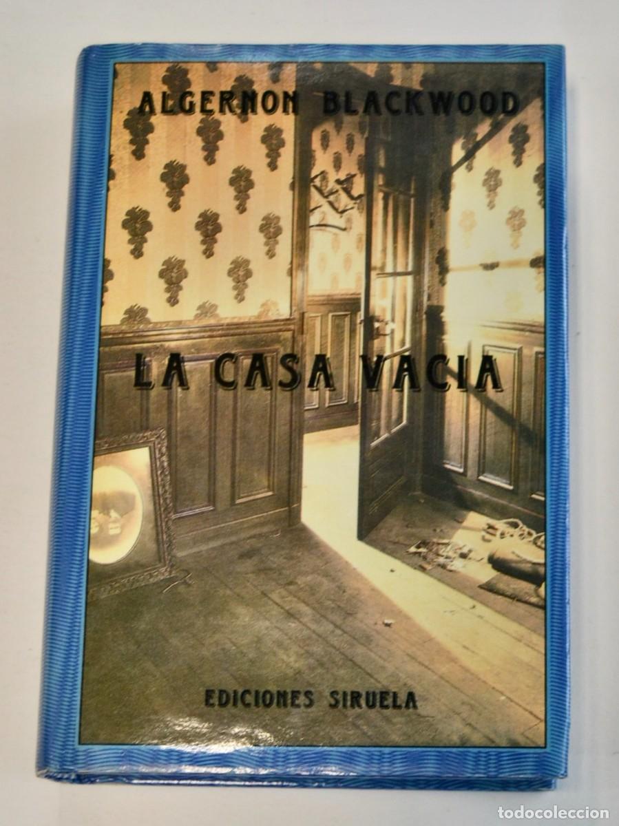 Libros de segunda mano: Algernon Blackwood. &rdquo;La Casa Vac&iacute;a&rdquo; (Relatos). Ediciones Siruela (El Ojo sin P&aacute;rpado). 1989. Raro