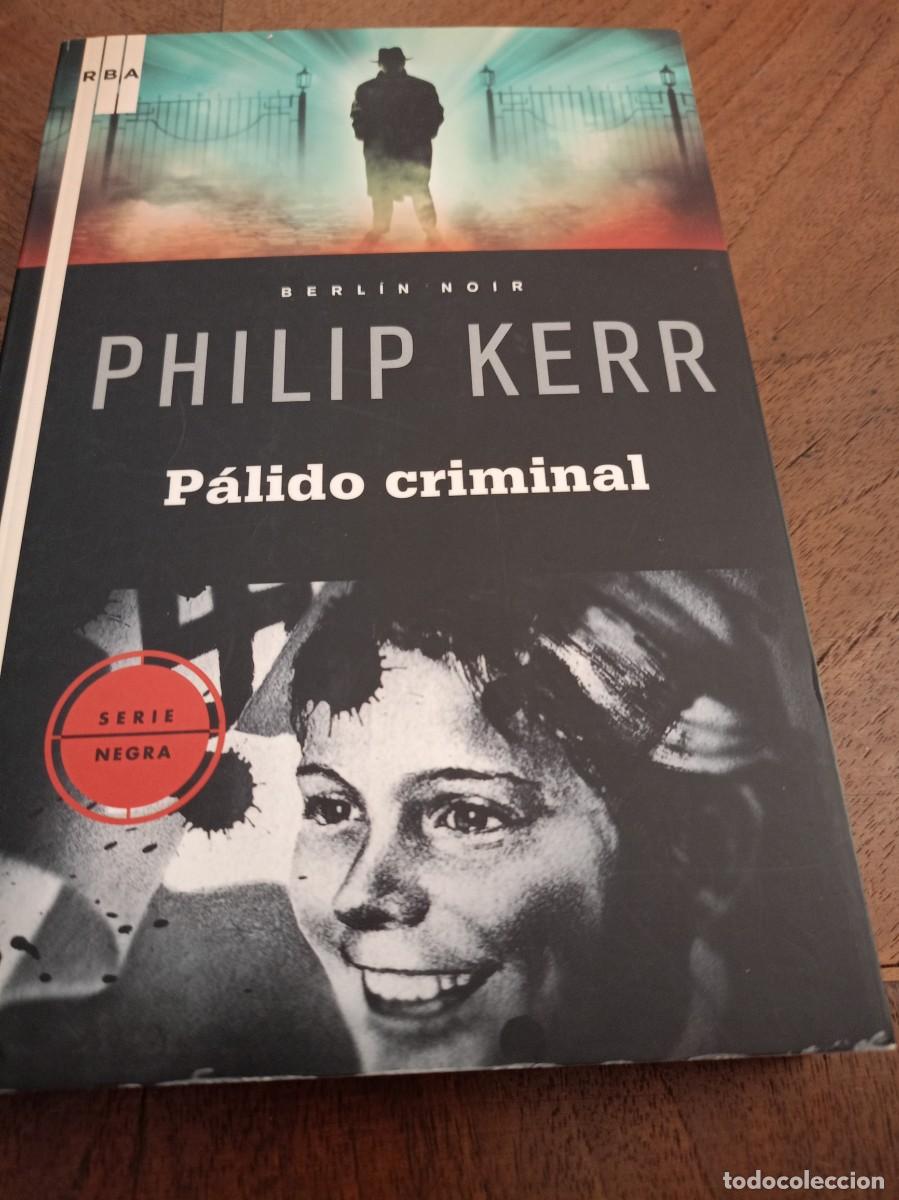 Libros de segunda mano: KERR, Philip. P&aacute;lido criminal. RBA. Serie Negra. 2009. Novela negra