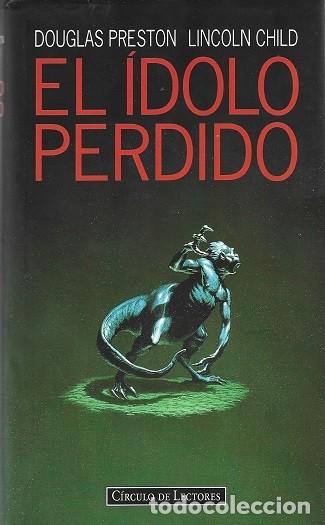 Libros de segunda mano: EL &Iacute;DOLO PERDIDO. DOUBLAS PRESTON Y LINCOLN CHILD. C&Iacute;RCULO DE LECTORES.