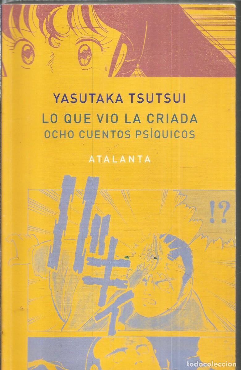 Libros de segunda mano: YASUTAKA TSUTSUI. LO QUE VIO LA CRIADA. OCHO CUENTOS PSIQUICOS. ATALANTA. PRIMERA EDICION