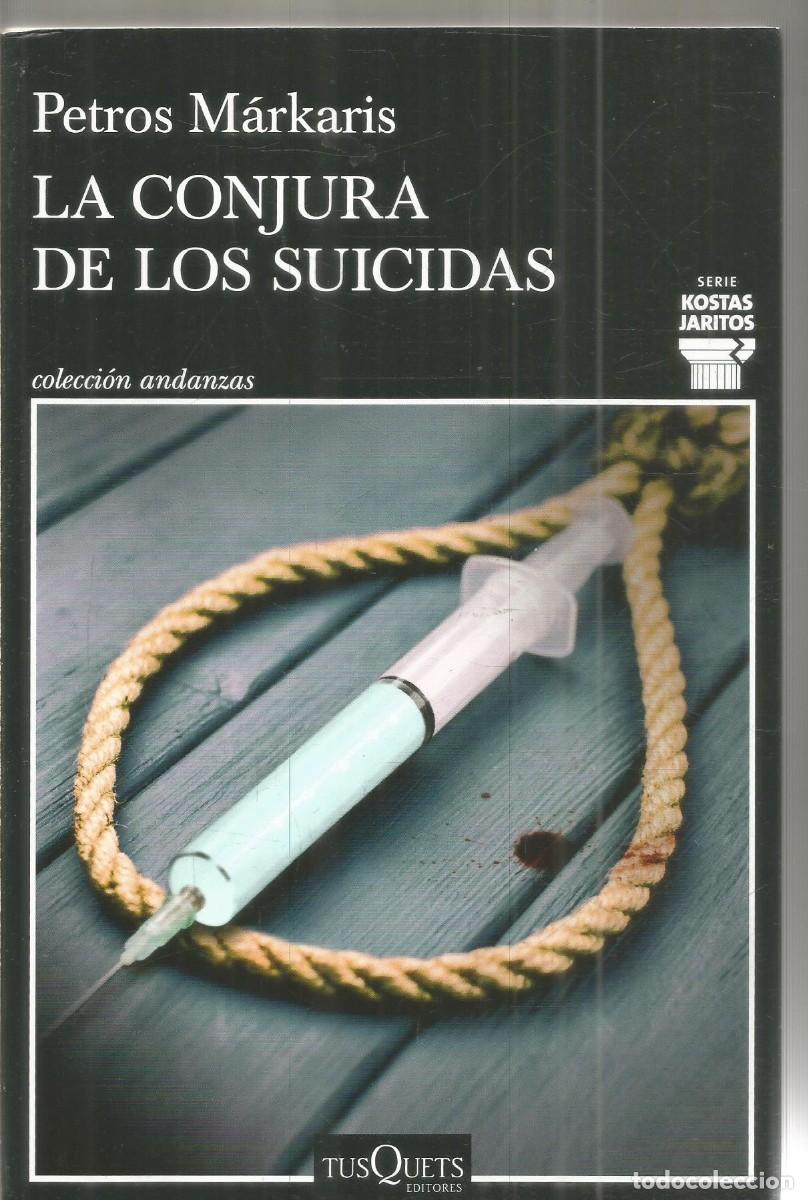 Libros de segunda mano: PETROS MARKARIS. LA CONJURA DE LOS SUICIDAS. TUSQUETS ANDANZAS. PRIMERA EDICION