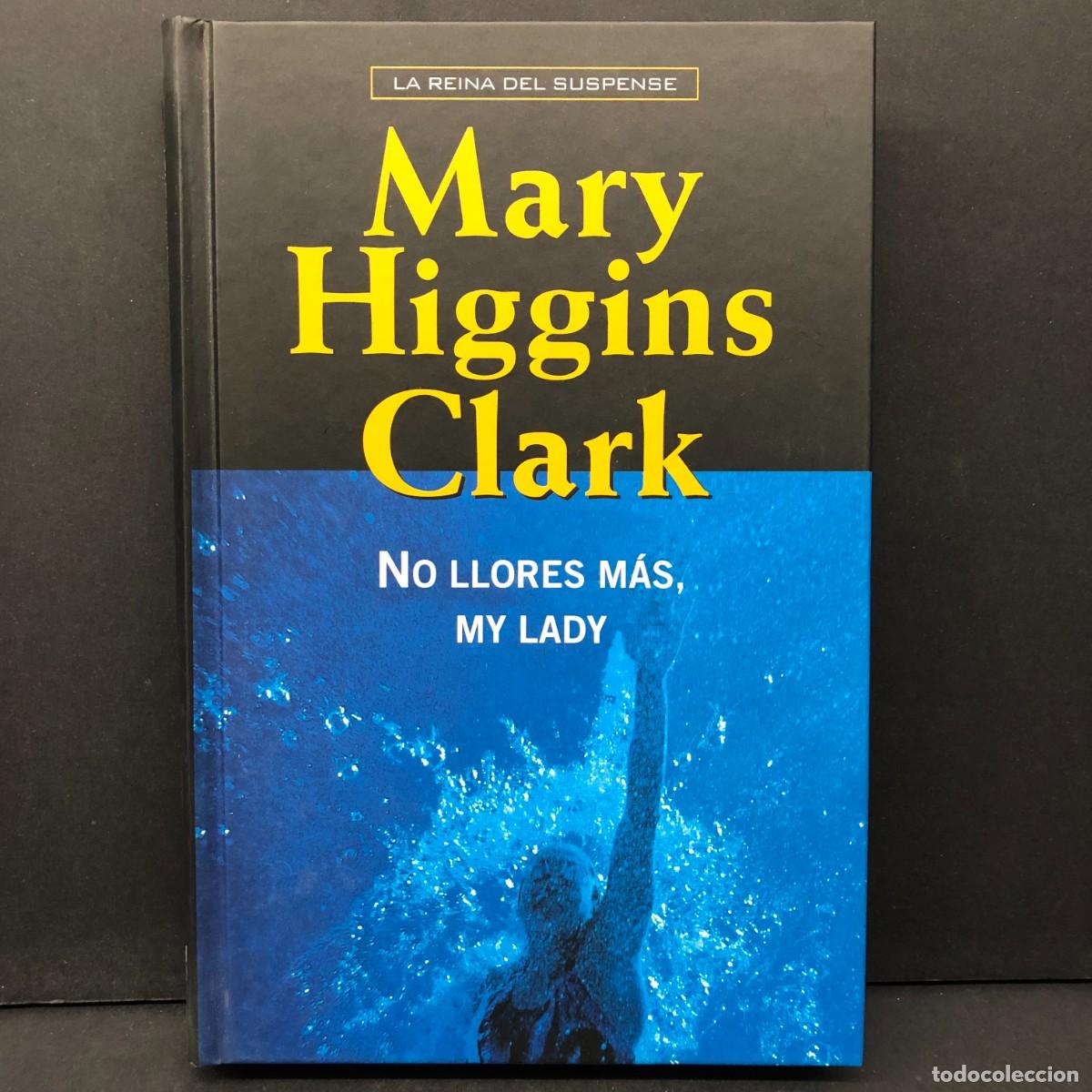 Libros de segunda mano: MARY HIGGINS CLARK - NO LLORES M&Aacute;S, MY LADY - LA REINA DEL SUSPENSE / 276