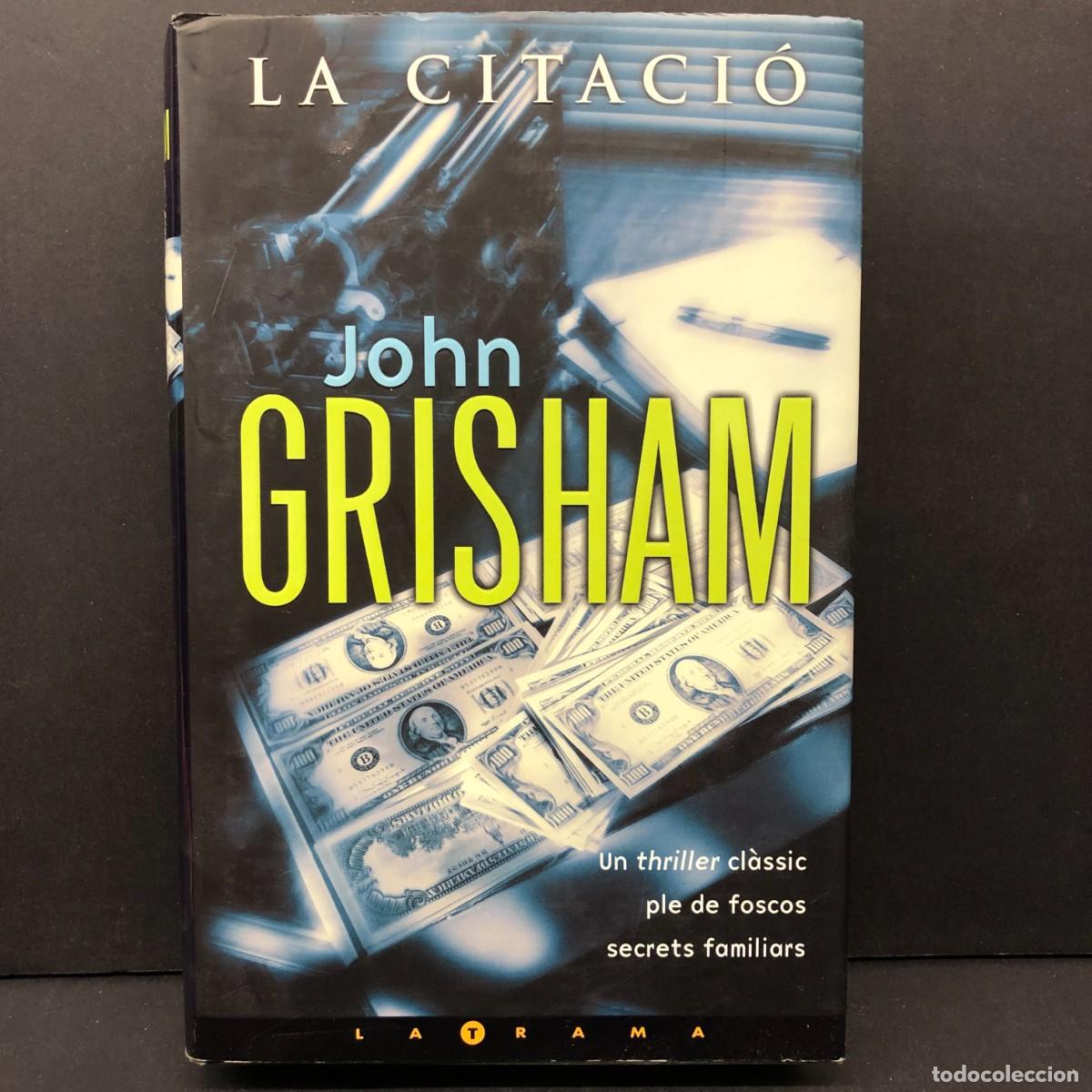 Libros de segunda mano: JOHN GRISHAM - LA CITACI&Oacute; - UN THRILLER CL&Agrave;SSIC PLE DE FOSCOS - LA TRAMA / 317