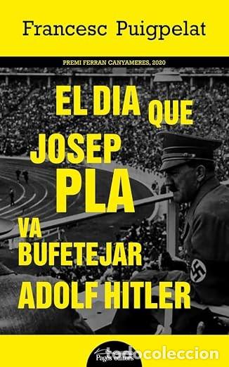 Second hand books: EL DIA QUE JOSEP PLA VA BUFETEJAR ADOLF HITLER. Francesc Puigpelat. Pag&egrave;s editors
