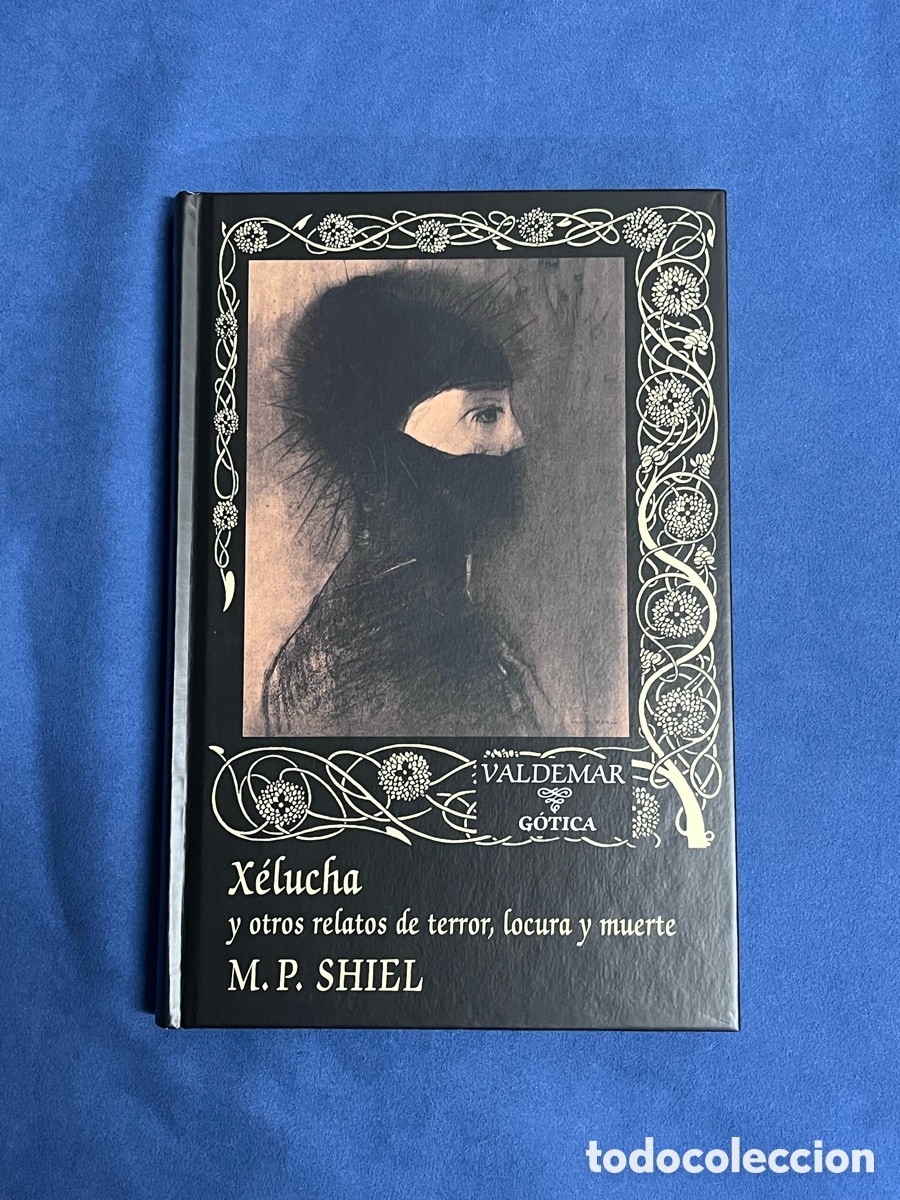 Libros de segunda mano: X&Eacute;LUCHA y otros relatos de terror, locura y muerte. M. P. SHIEL. Valdemar G&Oacute;TICA 120 1&ordf; Edici&oacute;n
