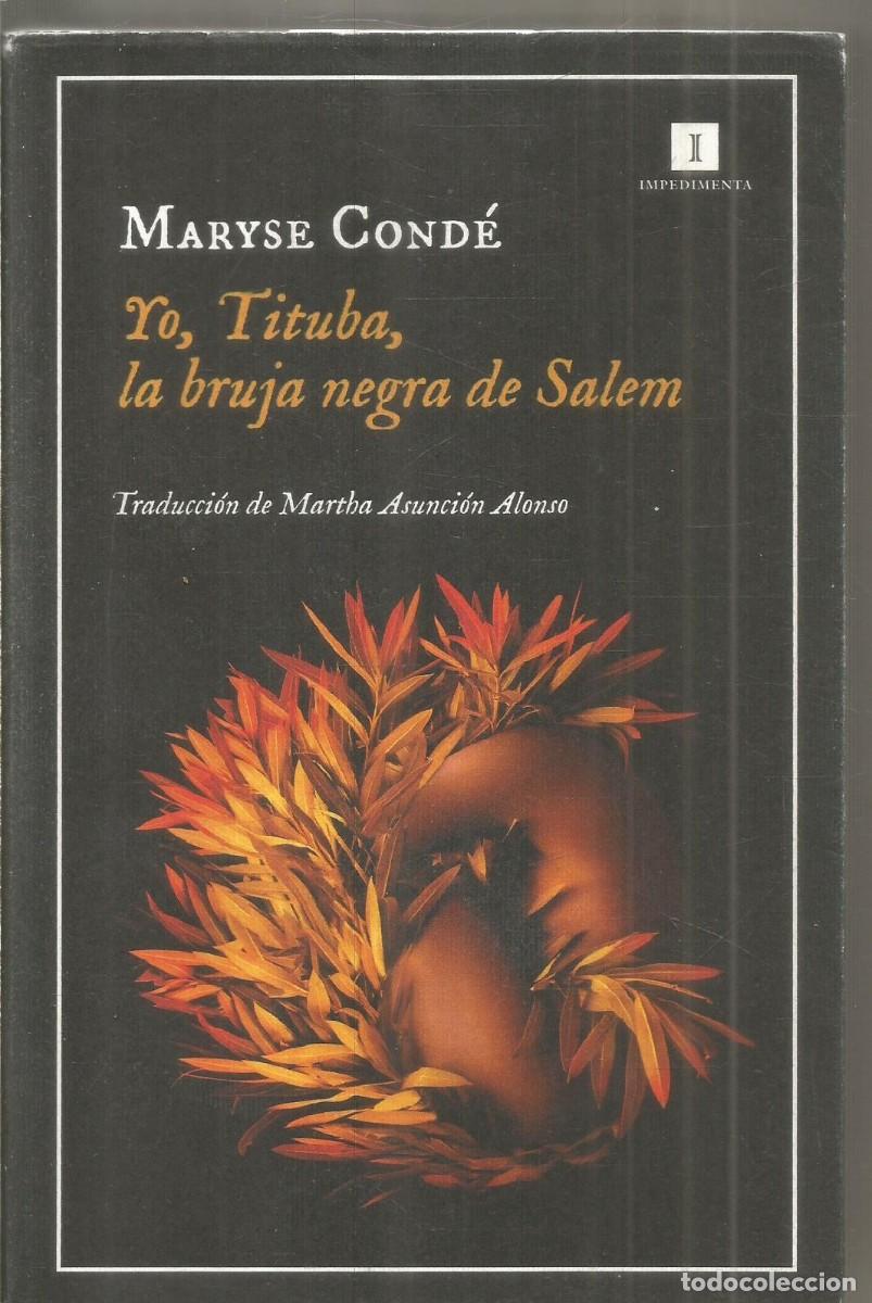 Libros de segunda mano: MARYSE CONDE. YO, TITUBA, LA BRUJA NEGRA DE SALEM. IMPEDIMENTA.