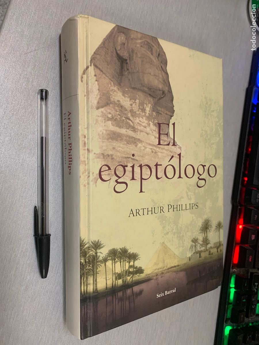Libros de segunda mano: EL EGIPT&Oacute;LOGO / ARTHUR PHILLIPS / SEIX BARRAL 1&ordf; EDICI&Oacute;N 2005