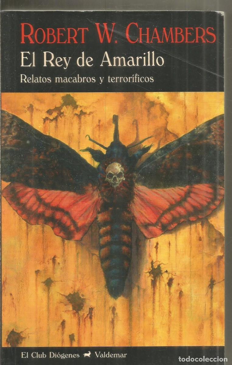 Libros de segunda mano: ROBERT W. CHAMBERS. EL REY DE AMARILLO. RELATOS MACABROS Y TERRORIFICOS. VALDEMAR EL CLUB DIOGENES.