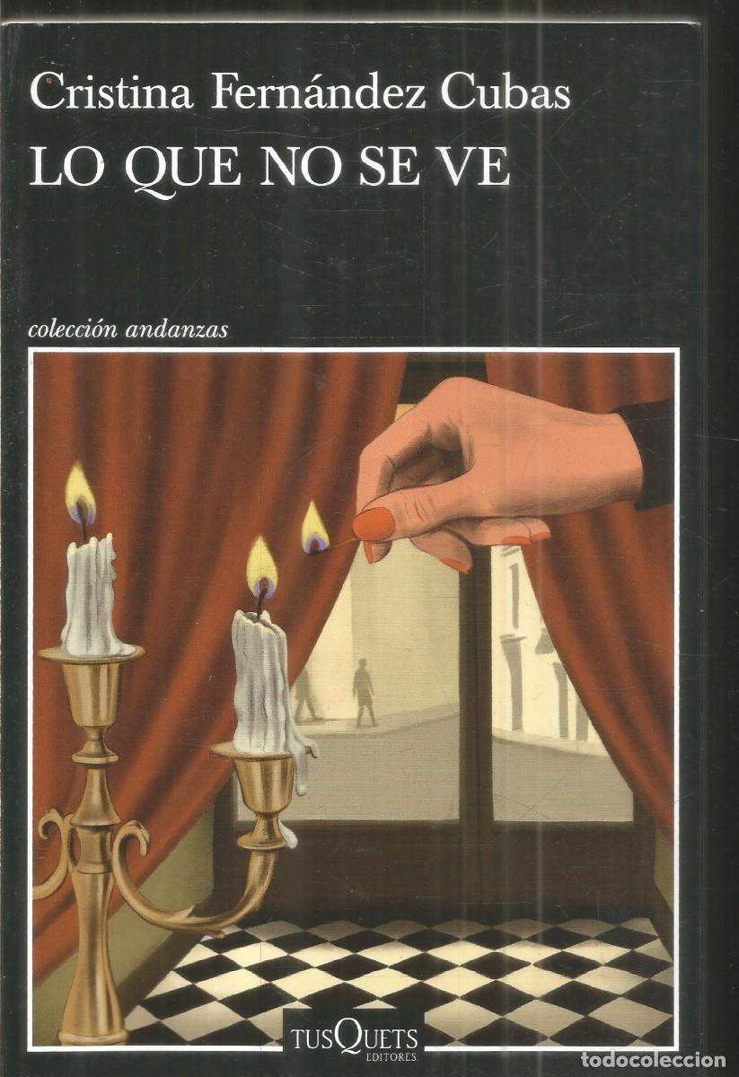 Libros de segunda mano: CRISTINA FERNANDEZ CUBAS. LO QUE NO SE VE. TUSQUETS ANDANZAS. PRIMERA EDICION