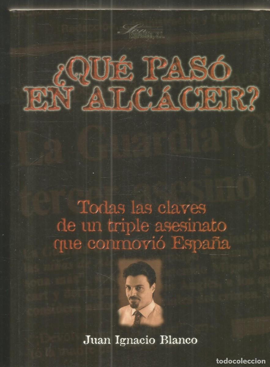 Libros de segunda mano: DEDICADO POR EL AUTOR JUAN IGNACIO BLANCO. &iquest;QUE PASO EN ALCACER? PRIMERA EDICION