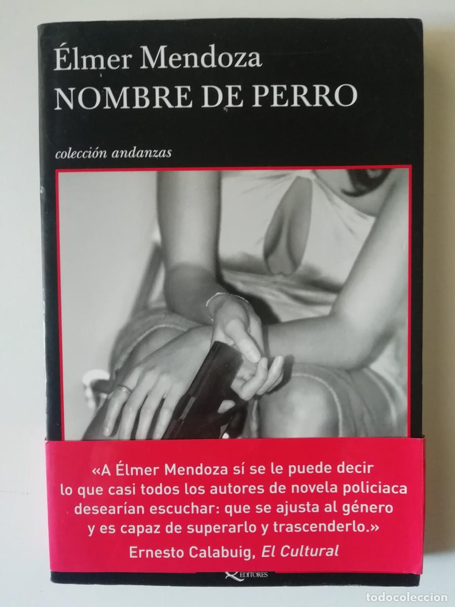 Libros de segunda mano: NOMBRE DE PERRO - &Eacute;LMER MENDOZA - ED. TUSQUETS 2012