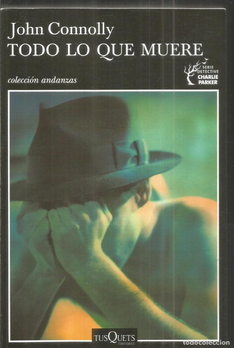 Libros de segunda mano: JOHN CONOLLY. TODO LO QUE MUERE. TUSQUETS ANDANZAS.