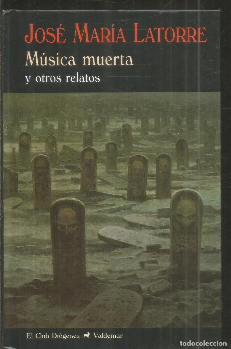 Libros de segunda mano: JOSE MARIA LATORRE. MUSICA MUERTA Y OTROS RELATOS. VALDEMAR EL CLUB DIOGENES. PRIMERA EDICION