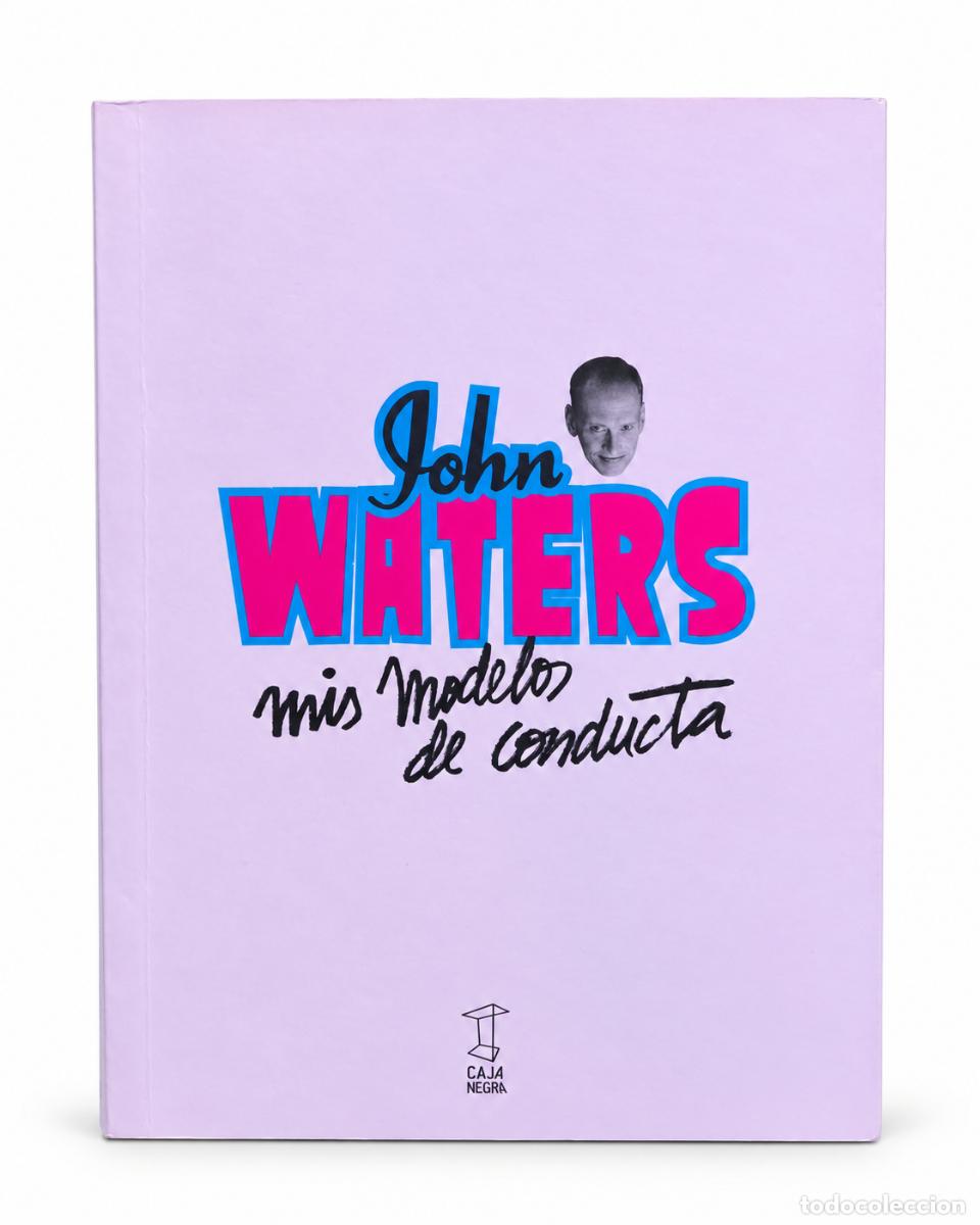 Libros de segunda mano: John Waters &ndash; Mis modelos de conducta &ndash; Caja Negra &ndash; 2012