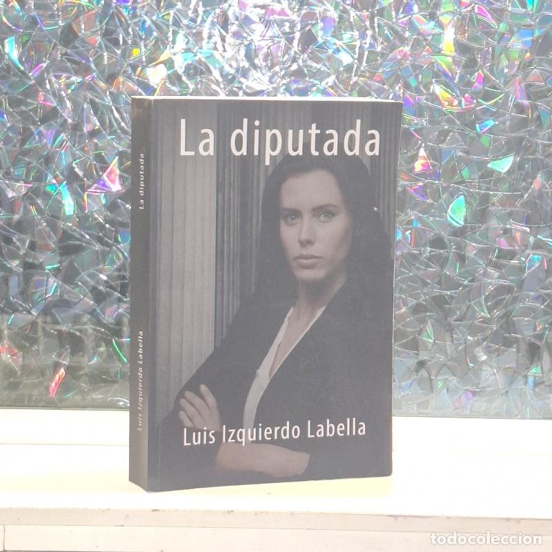 Libros de segunda mano: La Diputada - Luis Izquierdo Labella - Independently Published