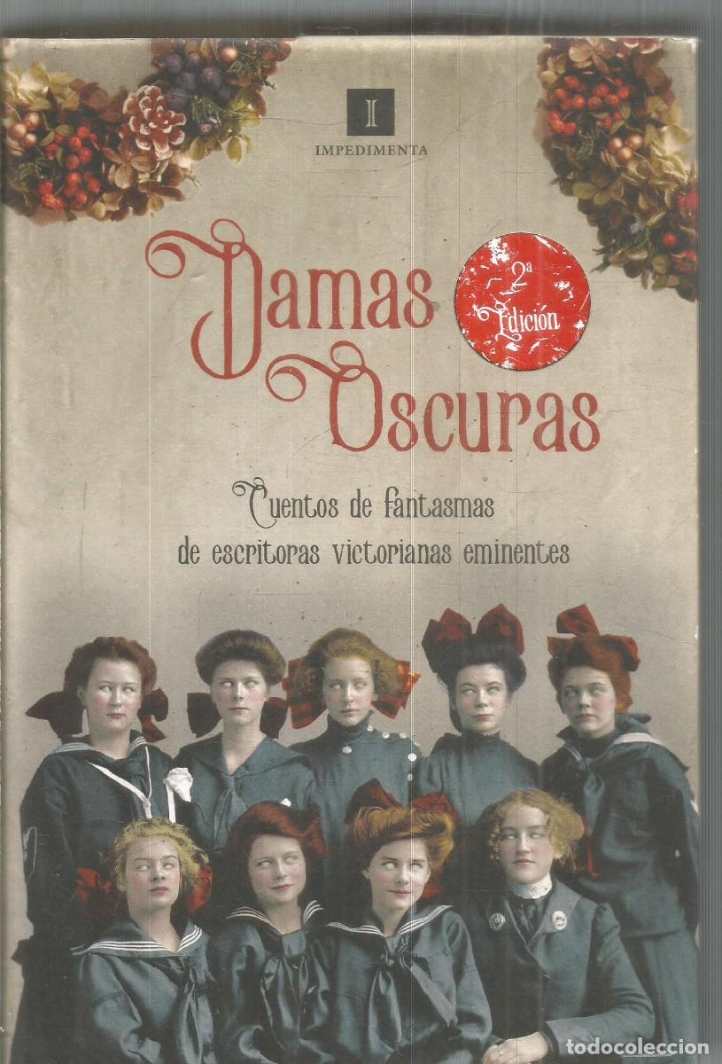 Libros de segunda mano: DAMAS OSCURAS. AA.VV. CUENTOS DE FANTASMAS DE ESCRITORAS VICTORIANAS EMIINENTES. IMPEDIMENTA.