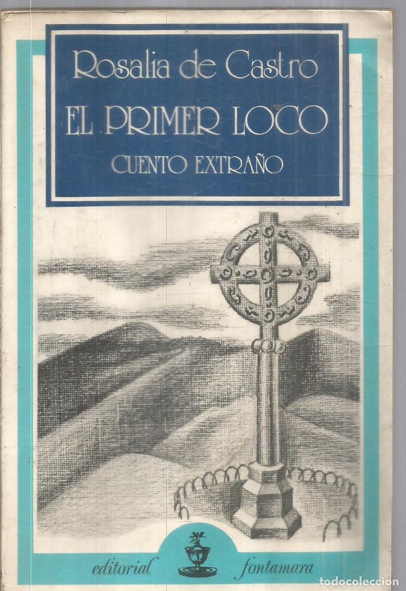 Libros de segunda mano: ROSALIA DE CASTRO. EL PRIMER LOCO. CUENTO EXTRA&Ntilde;O. FONTAMARA. PRIMERA EDICION