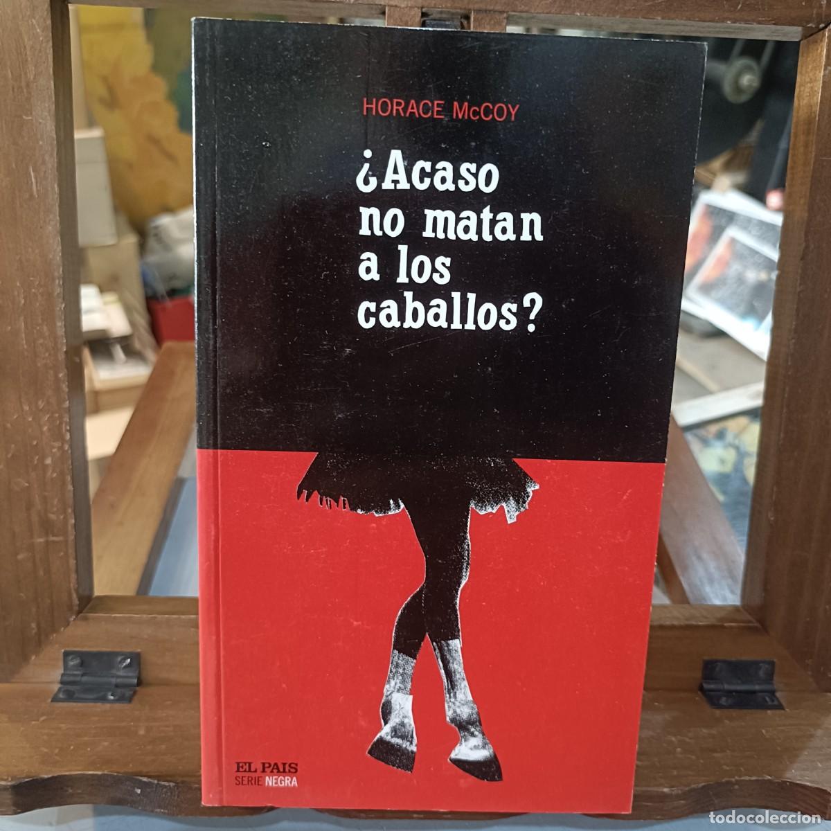 Libros de segunda mano: &iquest;Acaso no matan a los caballos? - Horace McCoy - El Pa&iacute;s, Serie Negra 2004