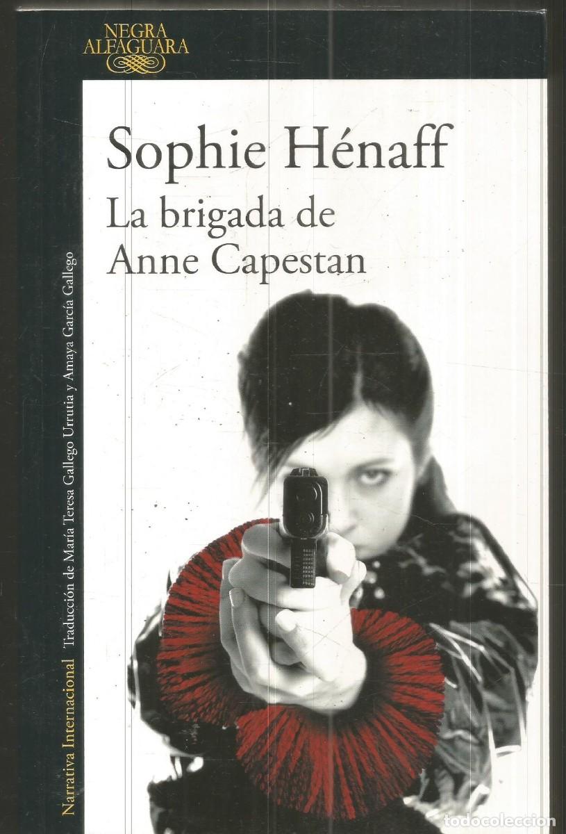 Libros de segunda mano: SOPHIE HENAFF. LA BRIGADA DE ANNE CAPESTAN. ALFAGUARA. PRIMERA EDICION