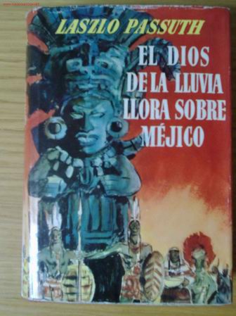 Libros de segunda mano: El dios de la lluvia llora sobre M&eacute;jico / Laszlo Passuth - Foto 1
