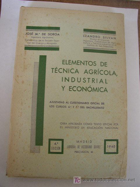 Libros de segunda mano: ELEMENTOS DE T&Eacute;CNICA AGR&Iacute;COLA, INDUSTRIAL Y ECON&Oacute;MICA.-JOS&Eacute; M&ordf;. DE SOROA Y LEANDRO SILVAN.1940