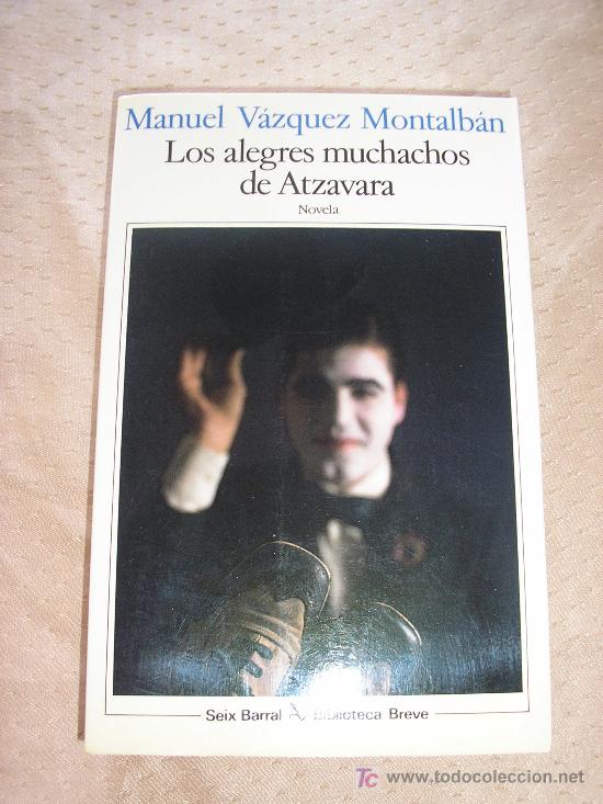 Libros de segunda mano: LOS ALEGRES MUCHACHOS DE ATZAVARA - VAZQUEZ MONTALBAN - 1&ordf; EDICION. - Foto 1