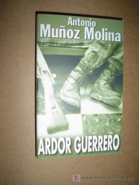 Libros de segunda mano: MU&Ntilde;OZ MOLINA, ANTONIO: ARDOR GUERRERO - Foto 1
