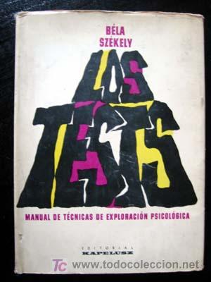 Libros de segunda mano: LOS TESTES - MANUAL DE T&Eacute;CNICAS DE EXPLORACI&Oacute;N PSICOL&Oacute;GICA, por B&Eacute;LA SZ&Eacute;KELY