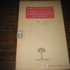 Libros de segunda mano: ENERGIA NUCLEAR E INDUSTIALIZACION DE ESPAÑA POR MANUEL DE TORRES MARTINEZ