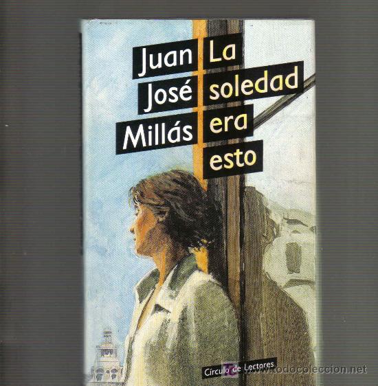 Libros de segunda mano: Novela de JUAN JOSE MILLAS - LA SOLEDAD ERA ESTO - Foto 1