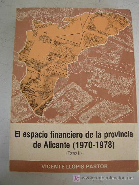Libros de segunda mano: EL ESPACIO FINANCIERO DE LA PROVINCIA DE ALICANTE ( 1970-1978)-VICENTE LLOPIS PASTOR.- TOMO II-1983-