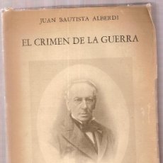 Libros de segunda mano: EL CRIMEN DE LA GUERRA / JUAN BAUTISTA ALBERDI. BS. AS : ED. LUZ DEL DIA, 1957. 22 X 15 CM. 316 PAG.