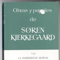 Libros de segunda mano: OBRAS Y PAPELES DE SOREN KIERKEGAARD. VII: LA ENFERMEDAD MORTAL (O LA DESESPERACIÓN Y EL PECADO).