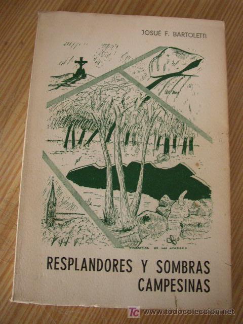Libros de segunda mano: RESPLANDORES Y SOMBRAS CAMPESINAS-JOSU&Eacute; F. BARTOLETTI.-BUENOS AIRES.- 1968.