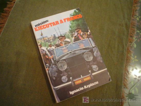 Libros de segunda mano: MISION: EJECUTAR A FRANCO - IGNACIO AZPIAZU - Foto 1