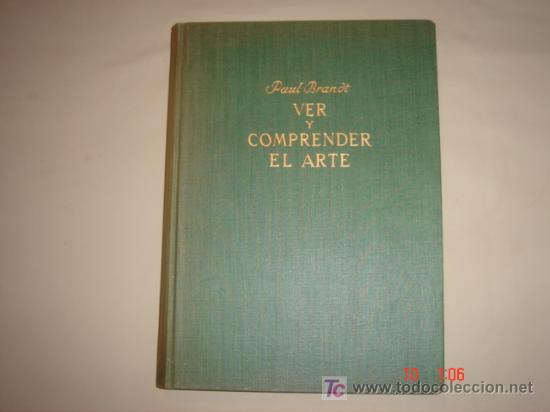 Libros de segunda mano: VER Y COMPRENDER EL ARTE. PAUL BRANDT (1959). EDITORIAL LABOR.
