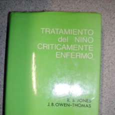 Libros de segunda mano: TRATAMIENTO DEL NIÑO CRITICAMENTE ENFERMO. PEDIATRICA 1973. RS JONES. 322 PAGINAS. Lote 26769476