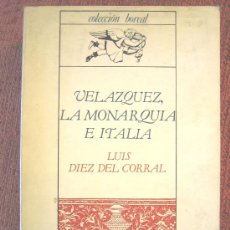 Libros de segunda mano: VELAZQUEZ LA MONARQUIA E ITALIA, LUIS DIEZ DEL CORRAL. DIRIGIDO POR JULIAN MARIAS. AÑO 1959.