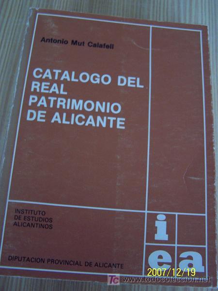 Libri di seconda mano: CAT&Aacute;LOGO DEL REAL PATRIMONIO DE ALICANTE.- ANTONIO MUT CALAFELL.- 1980-INT. DE EST. DE ALICANTE.