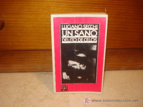 Libros de segunda mano: LUCIANO SECCHI - UN SANO DELITO DE CELOS - Foto 1