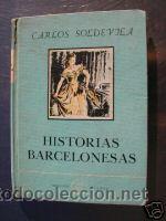 Libros de segunda mano: HISTORIAS BARCELONESAS. CARLOS SOLDEVILA. L5694 - Foto 1