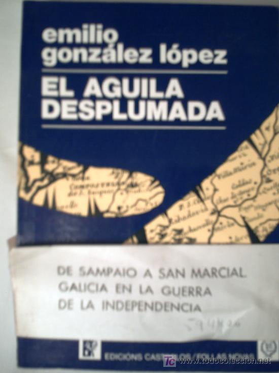 Libros de segunda mano: EL &Aacute;GUILA DESPLUMADA - EMILIO GONZ&Aacute;LEZ L&Oacute;PEZ - Foto 1