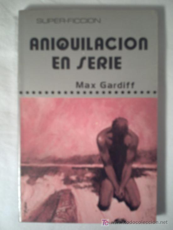 Libros de segunda mano: ANIQUILACION EN SERIE - MAX GARDIFF. - Foto 1