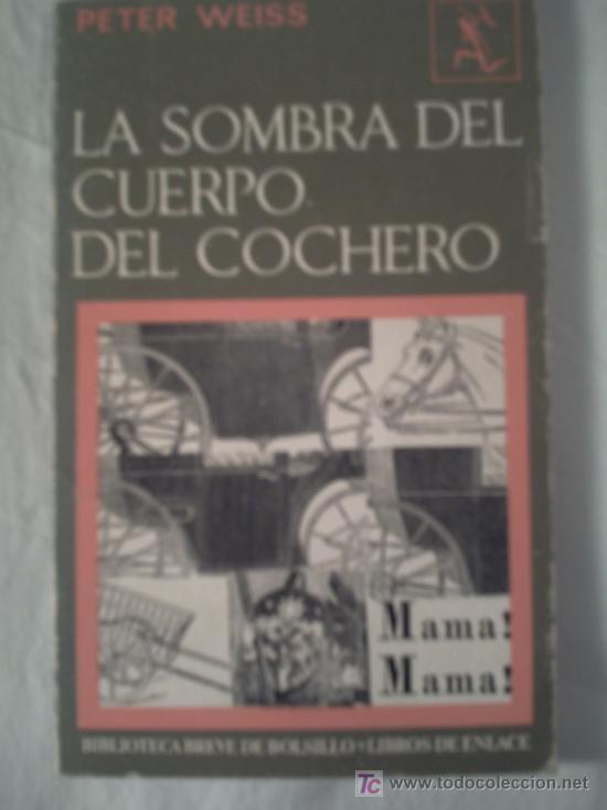 Libros de segunda mano: LA SOMBRA DEL CUERPO DEL COCHERO - PETER WEISS - Foto 1