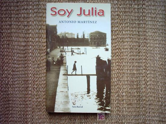 Libros de segunda mano: ANTONIO MARTINEZ. SOY JULIA. PRIMERA EDICION 2001. - Foto 1
