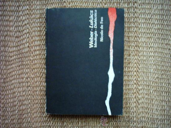 Libros de segunda mano: NICOLA DE FEO. WEBER- LUKACS IDEOLOG&Iacute;A - DIAL&Eacute;CTICA. 1972 1&ordf; EDICI&Oacute;N. - Foto 1