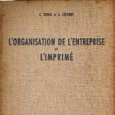 Libros de segunda mano: L' ORGANISATION DE L' ENTREPRISE ET L' IMPRIME / C. DUVAL ET J. LEPANOT. PARIS : DUNOD, 1955,
