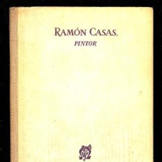 Libros de segunda mano: RAFOLS. RAMON CASAS, PINTOR. CON 1 ILUSTRACIONES EN COLOR Y 2 EN B/N. . Lote 26321092