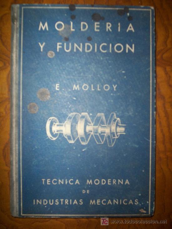 Libros de segunda mano: MOLDERIA Y FUNDICION. TECNICA MODERNA DE INDUSTRIA MEC&Aacute;NICAS. 1A edici&oacute;n. (1947)