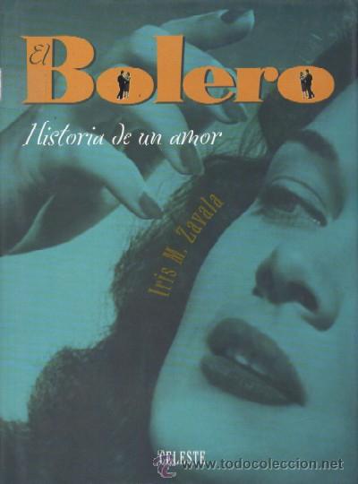 Libros de segunda mano: EL BOLERO, UNA HISTORIA DE AMOR ZAVALA, IRIS. MU-079